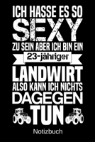 Ich hasse es so sexy zu sein aber ich bin ein 23-j�hriger Landwirt also kann ich nichts dagegen tun: A5 Notizbuch f�r alle Landwirte Liniert 120 Seiten Geschenk zum Geburtstag Weihnachten Vatertag Ost 1699128472 Book Cover
