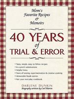 40 Years of Trial & Error: Mom's Favorite Recipes & Memoirs 1440127948 Book Cover