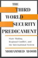 The Third World Security Predicament: State Making, Regional Conflict, and the International System (Emerging Global Issues) 1555875769 Book Cover