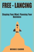 FREE-lancing: Shaping your mind. Planning your business. 989547850X Book Cover