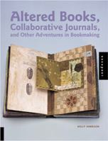 Altered Books, Collaborative Journals, and Other Adventures in Bookmaking 1564969959 Book Cover