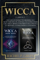Wicca: 2 Libri in 1: Una Guida Introduttiva Moderna agli Incantesimi Wiccan, ai Rituali, alla Stregoneria a alla Magia. Impara i Fondamenti della Pratica, le Credenze, la Stregoneria e la Filosofia. 1801145784 Book Cover
