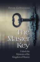 The Master Key: Unlock the Mysteries of the Kingdom of Heaven 166429063X Book Cover
