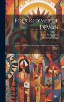 Folk Rhymes of Devon; Notices of the Metrical Sayings Found in the Lore of the People 1022689258 Book Cover
