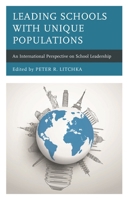 Leading Schools with Unique Populations: An International Perspective on School Leadership 1475852908 Book Cover