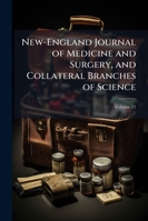 New-England Journal of Medicine and Surgery, and Collateral Branches of Science, Volume 11 1144613884 Book Cover