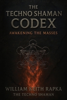 The Techno Shaman Codex: Awakening the Masses B0FGXWJY2V Book Cover