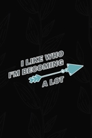 I Like Who I'm Becoming A Lot: All Purpose 6x9 Blank Lined Notebook Journal Way Better Than A Card Trendy Unique Gift Black Solid Gray Texture Self Care 1704198704 Book Cover