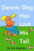 Dennis Dog Has Lost His Tail B0DZVRXJBQ Book Cover