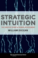 Strategic Intuition: The Creative Spark in Human Achievement (Columbia Business School) 0231142684 Book Cover