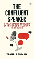 The Confluent Speaker: A framework to build confidence and fluency in English B0F9YXL7YC Book Cover