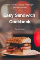 Easy Sandwich Cookbook: More Then 50 Amazing And Simple Sandwich Recipes 1797957783 Book Cover