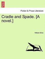 Cradle and Spade. [A Novel.] 1240899564 Book Cover