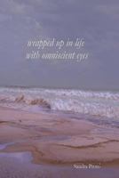 Wrapped up in Life with Omniscient Eyes 0557603455 Book Cover