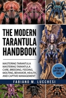 THE MODERN TARANTULA HANDBOOK: Mastering Tarantula Care, Breeding, Feeding, Molting, Behavior, Health, and Captive Management B0HM6X9FFC Book Cover