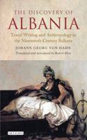 The Discovery of Albania: Travel Writing and Anthropology in the Nineteenth Century Balkans 1350154687 Book Cover