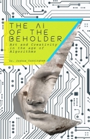 The AI of the Beholder: Art and Creativity in the Age of Algorithms B0FMNN41KC Book Cover