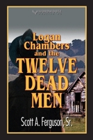 Logan Chambers and the Twelve Dead Men B09Q1WM4HC Book Cover