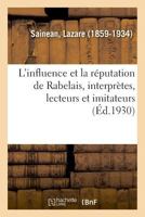 L'influence et la réputation de Rabelais, interprètes, lecteurs et imitateurs, un rabelaisien 2329036051 Book Cover
