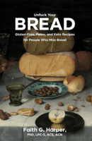 Unfuck Your Bread: Gluten-Free, Paleo, and Keto Recipes for People Who Miss Bread 1648411746 Book Cover