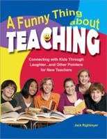 A Funny Thing About Teaching: Connecting With Kids Through Laughter...and Other Pointers for New Teachers 1877673781 Book Cover