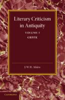 Literary Criticism in Antiquity: Volume 1, Greek: A Sketch of Its Development 1107434637 Book Cover