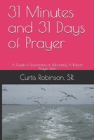 31 Minutes and 31 Days of Prayer: A Guide to Launching or Rebooting A Robust Prayer Life! 1691480231 Book Cover