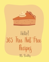 Hello! 365 Tree Nut Free Recipes: Best Tree Nut Free Cookbook Ever For Beginners [Asian Salad Cookbook, Summer Salads Cookbook, Layer Cake Recipe, Crab Cake Recipe, Mousse Cake Recipe Book] [Book 1] B085KQ2MGZ Book Cover