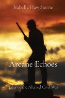 Arcane Echoes: Tales of the Altered Civil War 108805210X Book Cover
