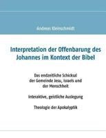 Interpretation der Offenbarung des Johannes im Kontext der Bibel: Das endzeitliche Schicksal der Gemeinde Jesu, Israels und der Menschheit. ... Theologie der Apokalyptik 3740753366 Book Cover