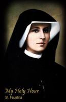 My Holy Hour - St. Faustina: A Devotional Prayer Journal: Volume 4 (Modern Day Saints) 1941303773 Book Cover