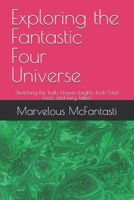 Exploring the Fantastic Four Universe: Stretching the Truth, Unseen Insights, Rock-Solid Facts, and Fiery Takes! B0DWLYTPKN Book Cover