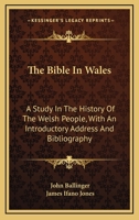 The Bible in Wales: A Study in the History of the Welsh People, With an Introductory Address and a Bibliography 143254148X Book Cover