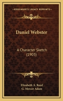 Daniel Webster, a Character Sketch 1014307759 Book Cover