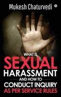 What is Sexual Harassment, and how to conduct Inquiry as per service rules 1647336171 Book Cover