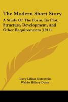 The Modern Short Story: A Study Of The Form, Its Plot, Structure, Development, And Other Requirements 1165094908 Book Cover