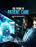 The Future of Patient Care: AI for Beginner B0DR3FN91M Book Cover