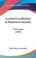 Cerebral Localization in Relation to Insanity With Cases 9354500439 Book Cover