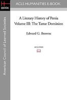 A literary history of Persia. Volume III : the Tartar dominion 1016592353 Book Cover