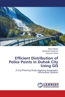Efficient Distribution of Police Points in Duhok City Using GIS 3659554006 Book Cover