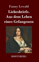 Liebesbriefe, Aus Dem Leben Eines Gefangenen: Roman (Classic Reprint) 3743744708 Book Cover