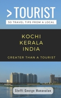 GREATER THAN A TOURIST- KOCHI KERALA INDIA (TRAVEL GUIDE BOOK FROM A LOCAL): 50 Travel Tips from a Local 1798494361 Book Cover