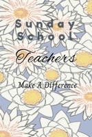 Sunday School Teachers Make A Difference: Notebook To Show Appreciation 1676852859 Book Cover