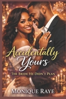 In Accidentally Yours: The Bride He Didn’t Plan B0GKXSW88K Book Cover