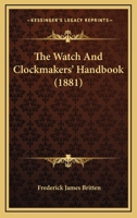 The Watch And Clockmakers' Handbook (1881) 1437345972 Book Cover