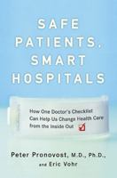 Safe Patients, Smart Hospitals: How One Doctor's Checklist Can Help Us Change Health Care from the Inside Out 0452296862 Book Cover