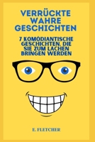 Verrückte wahre Geschichten: 7 komödiantische Geschichten, die Sie zum Lachen bringen werden B0BZF576S2 Book Cover