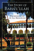 The Story of Baha'u'llah, Promised One of All Religions 1931847134 Book Cover