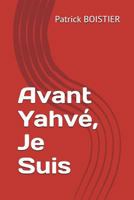 Avant Yahvé, Je Suis (French Edition) 1717814379 Book Cover