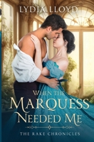 When the Marquess Needed Me (The Rake Chronicles) 1967678065 Book Cover